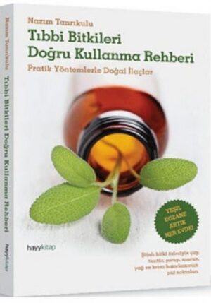 Tıbbı Bitkileri Doğru Kullanma Rehberi; Pratik Yöntemlerle Doğal İlaçlar