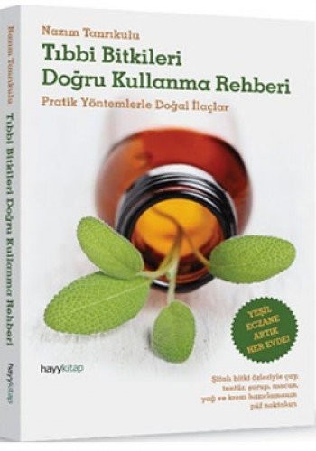 Tıbbı Bitkileri Doğru Kullanma Rehberi; Pratik Yöntemlerle Doğal İlaçlar