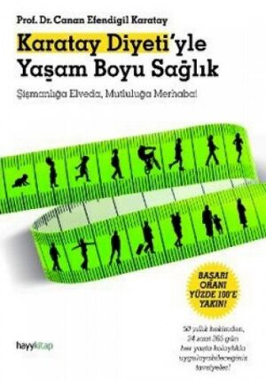 Karatay Diyeti'yle Yaşam Boyu Sağlık; Şişmanlığa Elveda, Mutluluğa Merhaba!