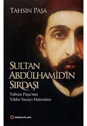 Sultan Abdülhamid'in Sırdaşı; Tahsin Paşa'nın Yıldız Sarayı Hatıraları