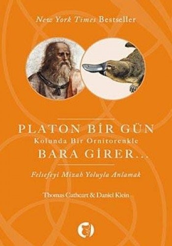 10520990-L.jpg Platon Bir Gün Kolunda Bir Ornitorenkle Bara Girer; Felsefeyi Mizah Yoluyla Anlamak