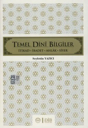 Temel Dini Bilgiler; İtikad - İbadet - Ahlak - Siyer