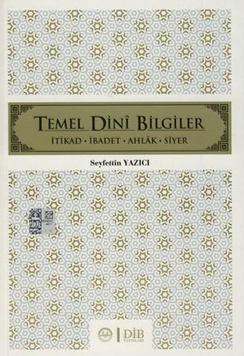 Temel Dini Bilgiler; İtikad - İbadet - Ahlak - Siyer