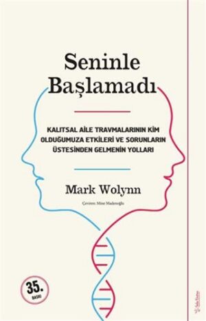 Seninle Başlamadı;Kalıtsal Aile Travmalarının Kim Olduğumuza Etkileri Ve Sorunların Üstesinden Gelebilmenin Yolları