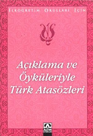 Açıklama ve Öyküleriyle Türk Atasözleri; İlköğretim Okulları İçin