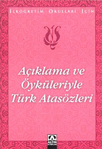 Açıklama ve Öyküleriyle Türk Atasözleri; İlköğretim Okulları İçin
