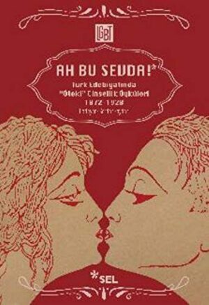 Ah Bu Sevda! - Türk Edebiyatında Öteki Cinsellik Öyküleri; 1872-1928
