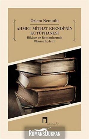 Ahmet Mithat Efendi'nin Kütüphanesi; Hikaye ve Romanlarında Okuma Eylemi