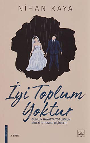 İyi Toplum Yoktur; Günlük Hayatta Toplumun Bireyi İstismar Biçimleri