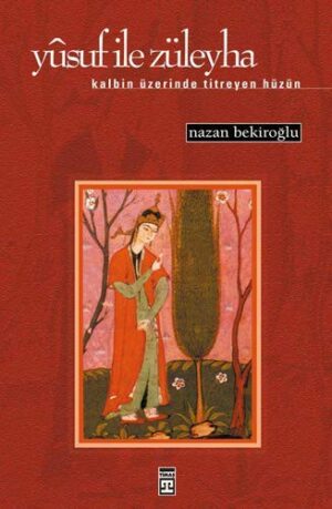 Yusuf İle Züleyha; Kalbin Üzerinde Titreyen Hüzün