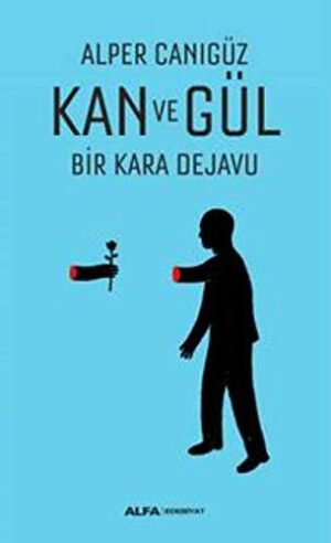 Kan Ve Gül;Bir Kara Dejavu