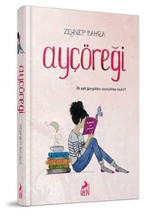 Ayçöreği (Ciltli); İlk Aşk Gerçekten Unutulmaz mıdır?