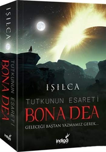 Bona Dea – Tutkunun Esareti; Geleceği Baştan Yazmamız Gerek