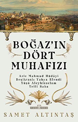 10850082-L.jpg Boğazın Dört Muhafızı; Aziz Mahmud Hüdayi, Beşiktaşlı Yahya Efendi, Yuşa Aleyhisselam, Telli Baba