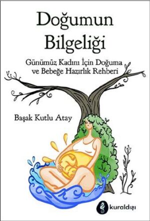 Doğumun Bilgeliği; Günümüz Kadını İçin Doğuma ve Bebeğe Hazırlık Rehberi