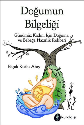 Doğumun Bilgeliği; Günümüz Kadını İçin Doğuma ve Bebeğe Hazırlık Rehberi