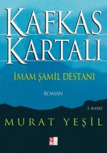 Kafkas Kartalı İmam Şamil Destanı; 150 Yıllık Hürriyet Mücadelesi