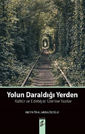 Yolun Daraldığı Yerden; Kültür ve Edebiyat Üzerine Yazılar
