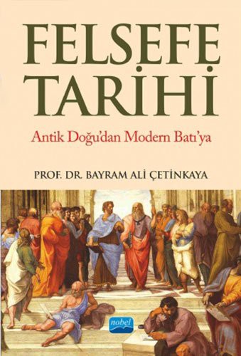 Felsefe Tarihi Antik Doğu'dan Modern Batı'ya