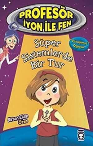 Süper Sistemlerde Bir Tur - Vücudumuz; Profesör İyon ile Fen, 9+ Yaş