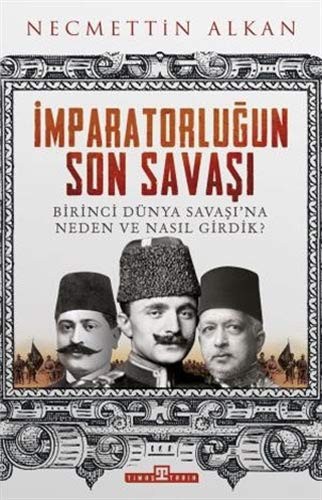 12110604-L.jpg İmparatorluğun Son Savaşı; Birinci Dünya Savaşı'na Neden ve Nasıl Girdik?