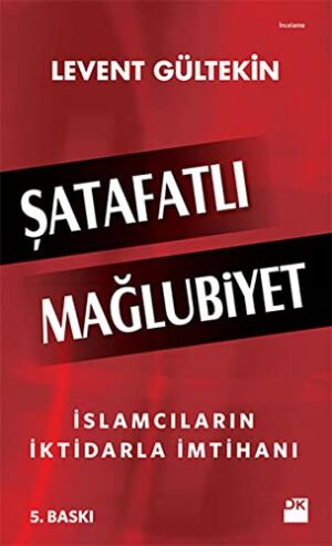 Şatafatlı Mağlubiyet; İslamcıların İktidarla İmtihanı