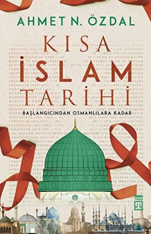 Kısa İslam Tarihi; Başlangıcından Osmanlılara Kadar