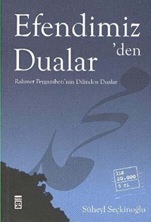 Efendimiz'den Dualar; Rahmet Peygamberi'nin Dilinden Dualar