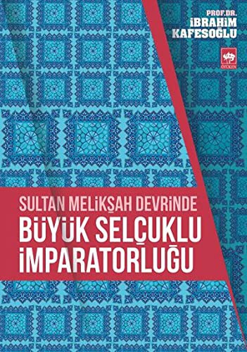 Sultan Melikşah Devrinde Büyük Selçuklu İmparatorluğu