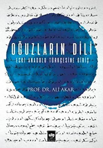 Oğuzların Dili; Eski Anadolu Türkçesine Giriş