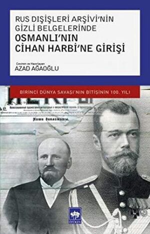 Rus Dışişleri Arşivi'nin Gizli Belgelerinde Osmanlı'nın Cihan Harbi'ne Girişi; Birinci Dünya Savaşı'nın Bitişinin 100. Yılı
