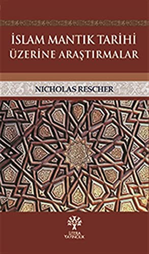 İslam Mantık Tarihi Üzerine Araştırmalar