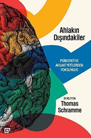 Ahlakın Dışındakiler; Psikopati ve Ahlaki Yetilerden Yoksunluk