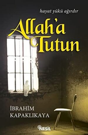 Allah'a Tutun; Hayat Yükü Ağırdır