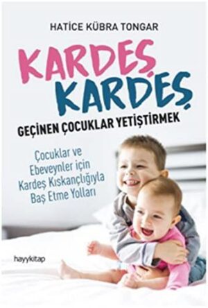 Kardeş Kardeş Geçinen Çoçuklar Yetiştirmek; Çocuklar ve Ebeveynler için Kardeş Kıskançlığıyla Baş Etme Yolları