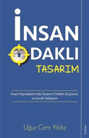 İnsan Odaklı Tasarım; İnsan Kaynakları'nda Tasarım Odaklı Düşünce ve Çevik Yaklaşım