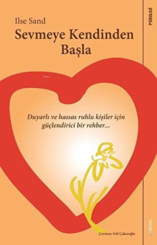 12118667-L.jpg Sevmeye Kendinden Başla; Duyarlı ve Hassas Ruhlu Kişiler İçin Güçlendirici Bir Rehber