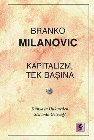 Kapitalizm, Tek Başına;Dünyaya Hükmeden Sistemin Geleceği