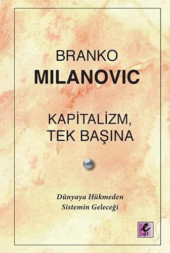 Kapitalizm, Tek Başına;Dünyaya Hükmeden Sistemin Geleceği