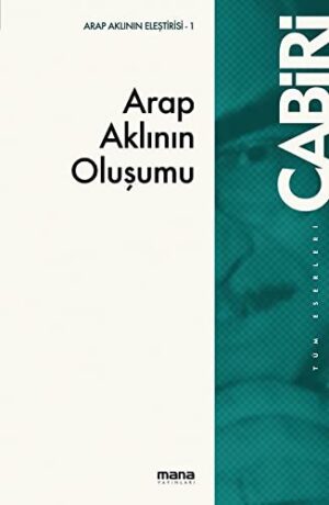 Arap Aklının Oluşumu; Tekvinü`l-Akli`l-Arabi