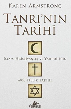Tanrı'nın Tarihi;İslam, Hristiyanlık Ve Yahudiliğin 4000 Yıllık Tarihi