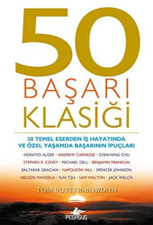 50 Başarı Klasiği; 50 Temel Eserden İş Hayatında ve Özel Yaşamda Başarının İpuçları
