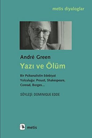 Yazı ve Ölüm; Bir Psikanalistin Edebiyat Yolculuğu: Proust, Shakespeare, Conrad, Borges...