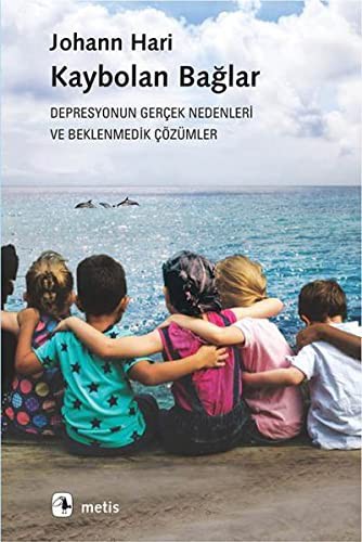 Kaybolan Bağlar; Depresyonun Gerçek Nedenleri ve Beklenmedik Çözümler
