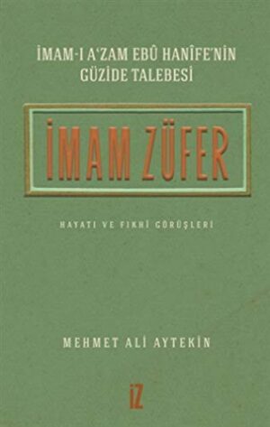 İmam Züfer - İmam-ı A'zam Ebu Hanife'nin Güzide Talebesi; Hayatı ve Fıkhi Görüşleri