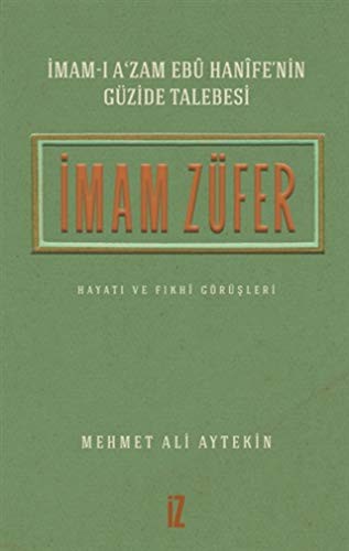 12122646-L.jpg İmam Züfer - İmam-ı A'zam Ebu Hanife'nin Güzide Talebesi; Hayatı ve Fıkhi Görüşleri