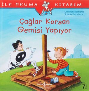 İlk Okuma Kitabım - Çağlar Korsan Gemisi Yapıyor