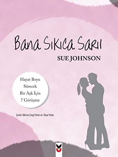 12127718-L.jpg Bana Sıkıca Sarıl; Hayat Boyu Sürecek Bir Aşk İçin 7 Görüşme