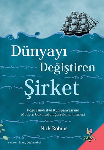 12129609-L.jpg Dünyayı Değiştiren Şirket; Doğu Hindistan Kumpanyası'nın Modern Çokulusluluğu Şekillendirmesi