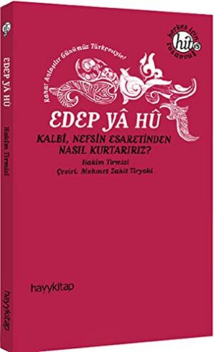 Edep Ya Hu; Kalbi Nefsin Esaretinden Nasıl Kurtarırız?